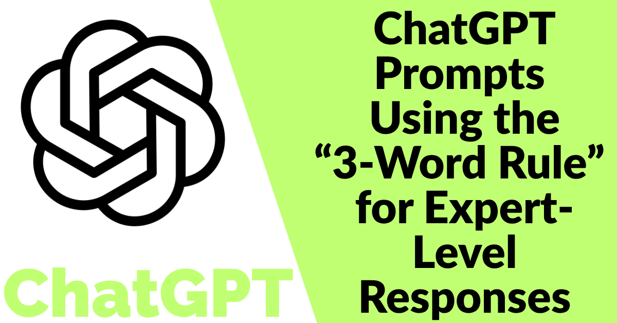 ChatGPT Prompts Using the “3‑Word Rule” for Expert-Level Responses