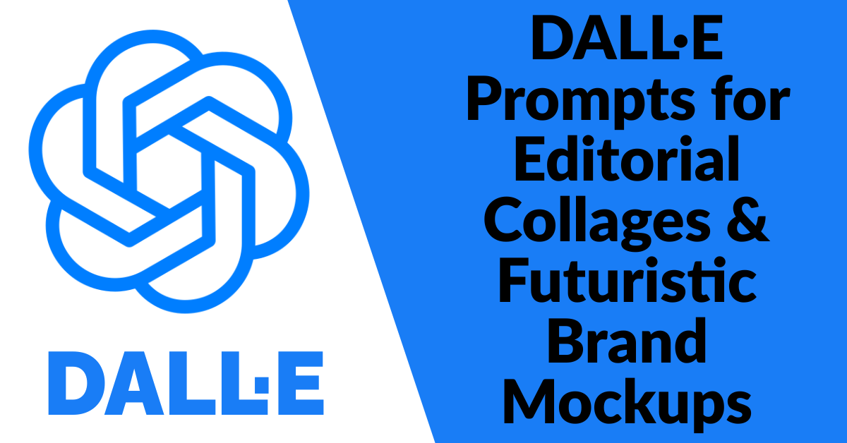 DALL·E Prompts for Editorial Collages & Futuristic Brand Mockups