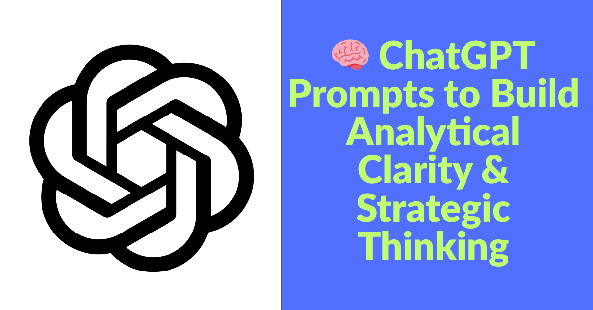 🧠 ChatGPT Prompts to Build Analytical Clarity & Strategic Thinking
