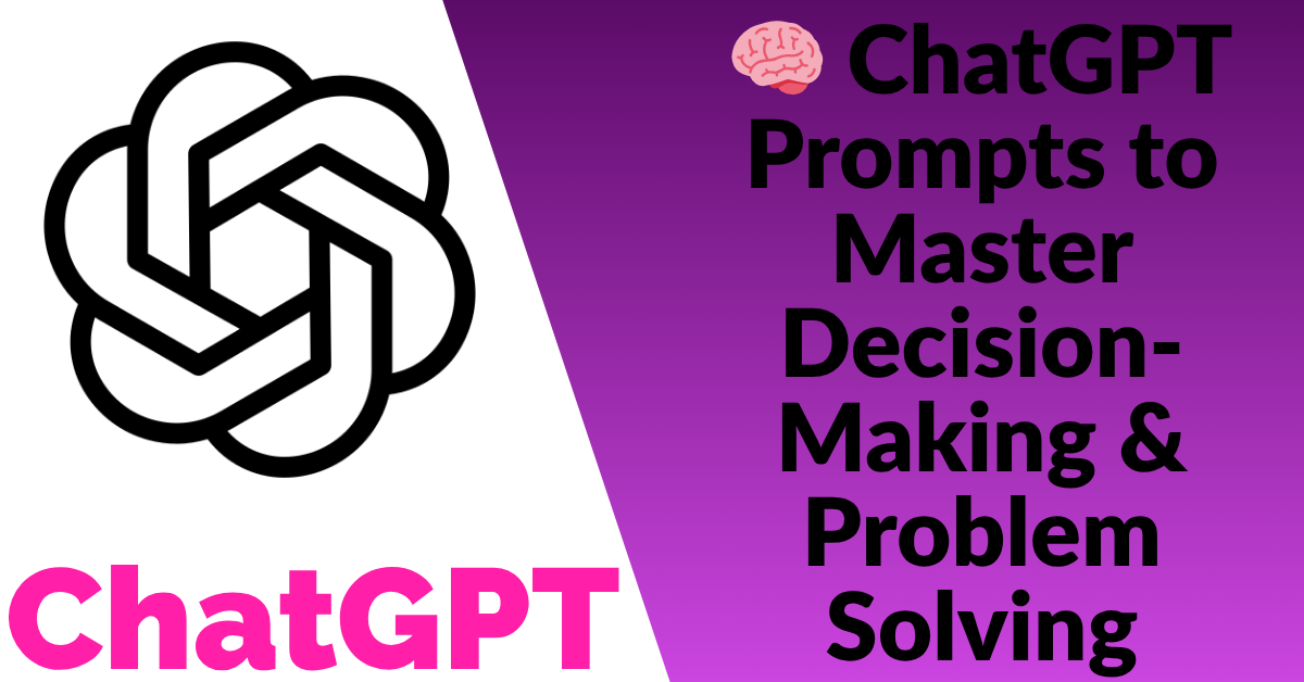 🧠 ChatGPT Prompts to Master Decision-Making & Problem Solving